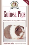 Guinea Pigs: Complete Care Made Easy-Practical Advice To Caring For your Guinea Pig - Virginia Parker Guidry, Carolyn McKeone