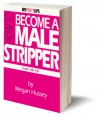 How To Become A Male Stripper - Megan Hussey