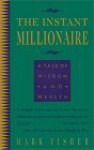 The Instant Millionaire: A Tale of Wisdom and Wealth - Mark Fisher