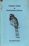 Birder's Guide to Southeast Arizona - James A. Lane