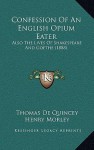 Confession of an English Opium Eater/Lives of Shakespeare & Goethe - Thomas de Quincey, Henry Morley