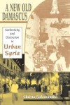 A New Old Damascus: Authenticity and Distinction in Urban Syria - Christa Salamandra