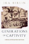 Generations of Captivity: A History of African-American Slaves - Ira Berlin