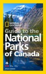 National Geographic Guide to the National Parks of Canada - National Geographic Society, Alan Latourelle