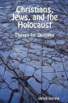 Christians, Jews, and the Holocaust - Gerald Darring