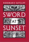 Sword at Sunset - Rosemary Sutcliff