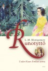 Runotyttö. Uuden Kuun Emilian tarina (Emily of New Moon, Emily Climbs, Emily's Quest) - L.M. Montgomery