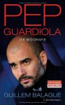 Pep Guardiola: Die Biografie - Guillem Balague, Werner Roller