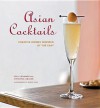 Asian Cocktails: Creative Drinks Inspired by the East - Holly Jennings, Christine LeBlond