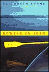 Rowing In Eden: A Novel - Elizabeth Evans