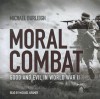 Moral Combat: Good and Evil in World War II - Michael Burleigh