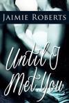 Until I Met You - Jaimie Roberts