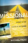 The Road to Missional: Journey to the Center of the Church - Michael Frost