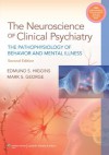 Neuroscience of Clinical Psychiatry: The Pathophysiology of Behavior and Mental Illness - Edmund S. Higgins, Mark S. George