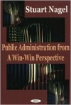 Public Administration from a Win-Win Perspective - Stuart S. Nagel