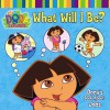 What Will I Be?: Dora's Book About Jobs (Dora the Explorer Series) - Phoebe Beinstein, Zina Saunders