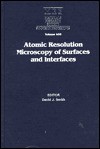 Atomic Resolution Microscopy of Surfaces and Interfaces: Volume 466 - David J. Smith