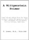 A Wittgenstein Primer - Ludwig Wittgenstein, Tony Lowes