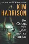 The Good, the Bad, and the Undead - Kim Harrison