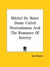 Michel de Notre Dame Called Nostradamus and the Romance of Sorcery - Sax Rohmer