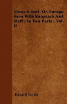 Views A-Foot Or, Europe Seen with Knapsack and Staff - In Two Parts - Vol. II - Bayard Taylor