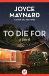 To Die For: A Novel - Joyce Maynard