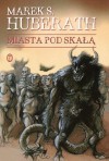 Miasta pod Skałą - Marek S. Huberath