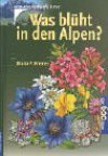 Was blüht in den Alpen? - Bruno P. Kremer