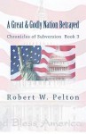 A Great & Godly Nation Betrayed - Robert W. Pelton