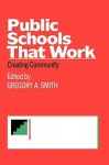 Public Schools That Work: Creating Community - Gregory Smith