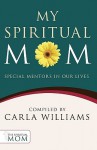 My Spiritual Mom: Special Mentors in Our Lives - Carla Williams