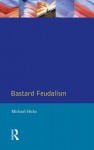 Bastard Feudalism - Michael Hicks