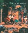 Art of the Gold Rush: (Published in association with the Oakland Museum of California and the Crocker Art Museum, Sacramento) - Janice T. Driesbach, Harvey L. Jones, Katherine Church Holland