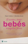 El Secreto De Tener Bebes Tranquilos Y Felices/ Secrets of the Baby Whisperer - Tracy Hogg, Melinda Blau