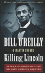 Killing Lincoln: The Shocking Assassination That Changed America Forever - Martin Dugard, Bill O'Reilly