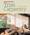 Popular Mechanics Trim Carpentry - Rick Peters