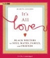 It's All Love: Black Writers on Soul Mates, Family, and Friends - Marita Golden, Marita Golden