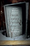 Bear Down, Bear North: Alaska Stories - Melinda Moustakis