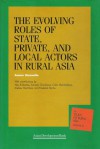 The Evolving Roles of the State, Private, and Local Actors in Rural Asia - Ammar Siamwalla, Alex Brilliantes, Somsak Chunharas, Colin MacAndrews, Andrew MacIntyre, Frederick Roche