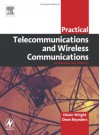 Practical Telecommunications and Wireless Communications: For Business and Industry - Edwin Wright, Deon Reynders