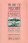 The Rise of Merchant Empires: Long Distance Trade in the Early Modern World, 1350-1750 - James D. Tracy