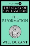 The Reformation: The Story of Civilization, Volume VI - Will Durant