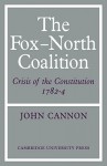 The Fox-North Coalition: Crisis of the Constitution, 1782 4 - John Cannon