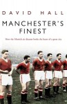 Manchester's Finest: How the Munich air disaster broke the heart of a great city - David Hall