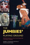 The Jumbies' Playing Ground: Old World Influences on Afro-Creole Masquerades in the Eastern Caribbean - Robert Wyndham Nicholls, John Nunley