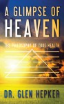 A Glimpse of Heaven - Dr. Glen Hepker