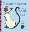 I Don't Want a Cool Cat - Emma Dodd