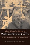 The Collected Sermons of William Sloane Coffin, Volume Two: The Riverside Years - William Sloane Coffin