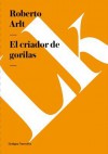 El Criador de Gorilas - Roberto Arlt