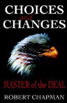 Choices and Changes: Master of the Deal - Robert Chapman